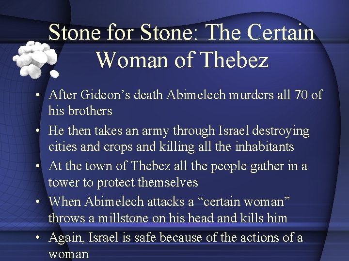 Stone for Stone: The Certain Woman of Thebez • After Gideon’s death Abimelech murders