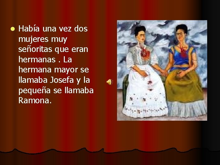 l Había una vez dos mujeres muy señoritas que eran hermanas. La hermana mayor
