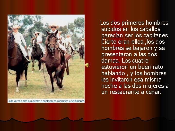 Los dos primeros hombres subidos en los caballos parecían ser los capitanes. Cierto eran