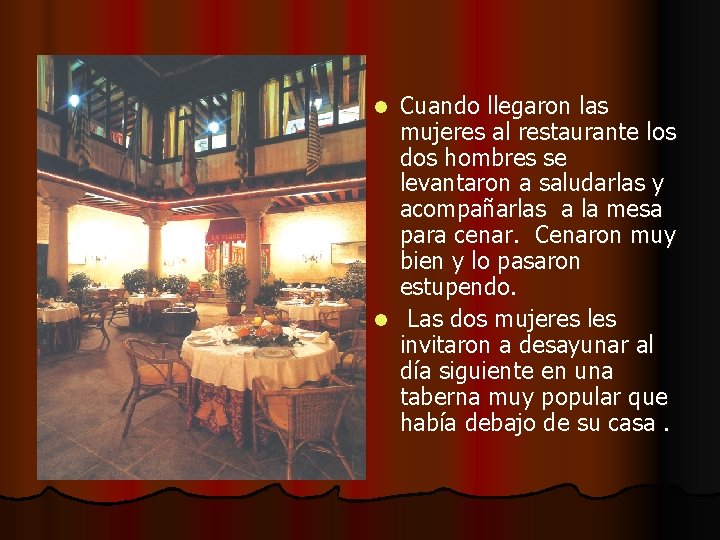 Cuando llegaron las mujeres al restaurante los dos hombres se levantaron a saludarlas y