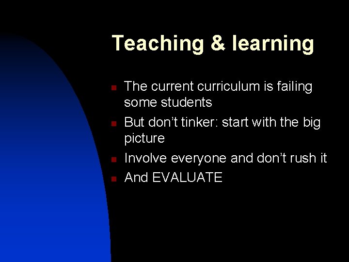 Teaching & learning n n The current curriculum is failing some students But don’t