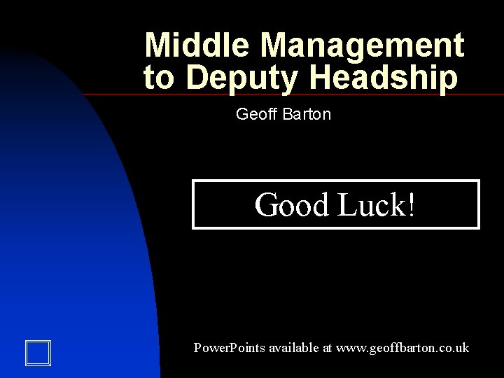 Middle Management to Deputy Headship Geoff Barton Good Luck! Power. Points available at www.