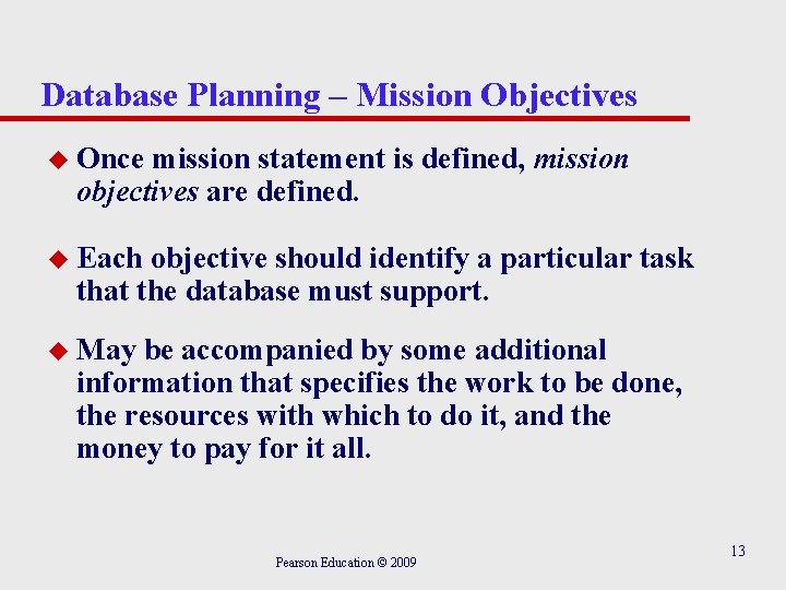 Database Planning – Mission Objectives u Once mission statement is defined, mission objectives are