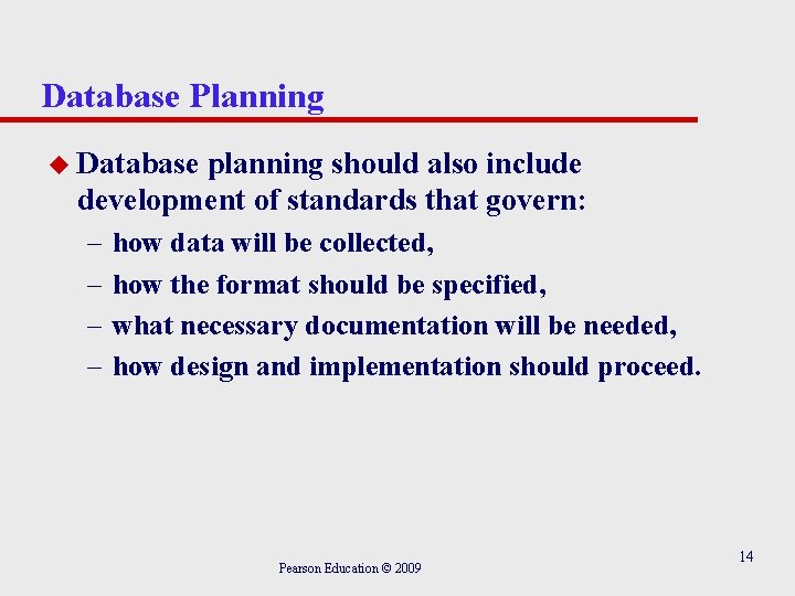 Database Planning u Database planning should also include development of standards that govern: –