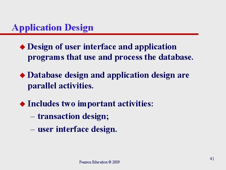 Application Design u Design of user interface and application programs that use and process