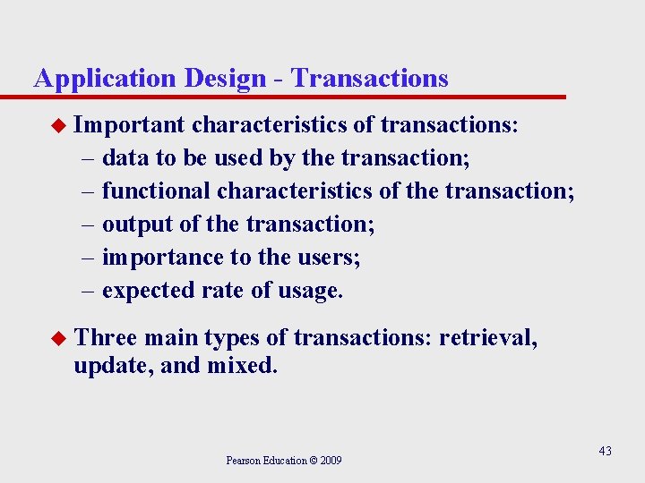 Application Design - Transactions u Important characteristics of transactions: – data to be used