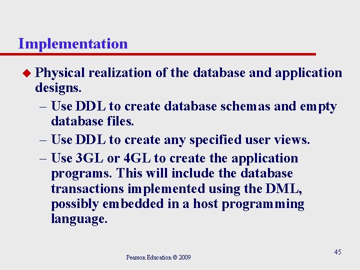 Implementation u Physical realization of the database and application designs. – Use DDL to
