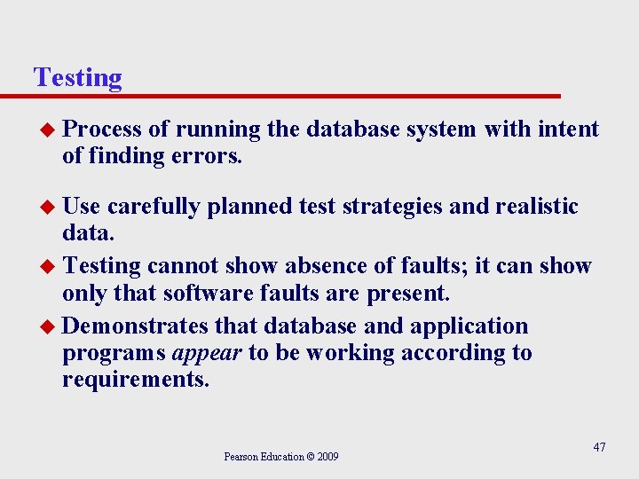Testing u Process of running the database system with intent of finding errors. u