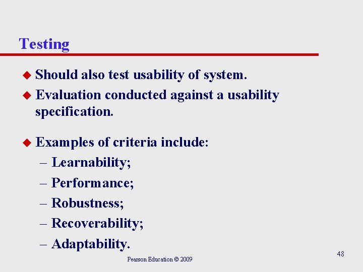 Testing u Should also test usability of system. u Evaluation conducted against a usability
