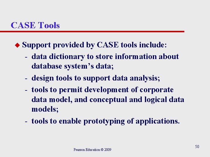 CASE Tools u Support - - provided by CASE tools include: data dictionary to