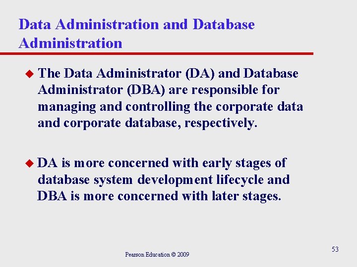 Data Administration and Database Administration u The Data Administrator (DA) and Database Administrator (DBA)