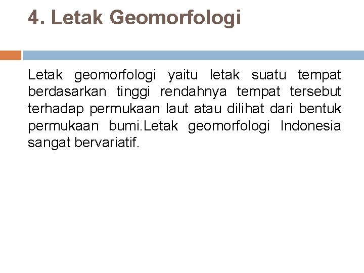4. Letak Geomorfologi Letak geomorfologi yaitu letak suatu tempat berdasarkan tinggi rendahnya tempat tersebut