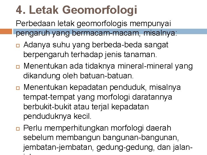 4. Letak Geomorfologi Perbedaan letak geomorfologis mempunyai pengaruh yang bermacam-macam, misalnya: Adanya suhu yang