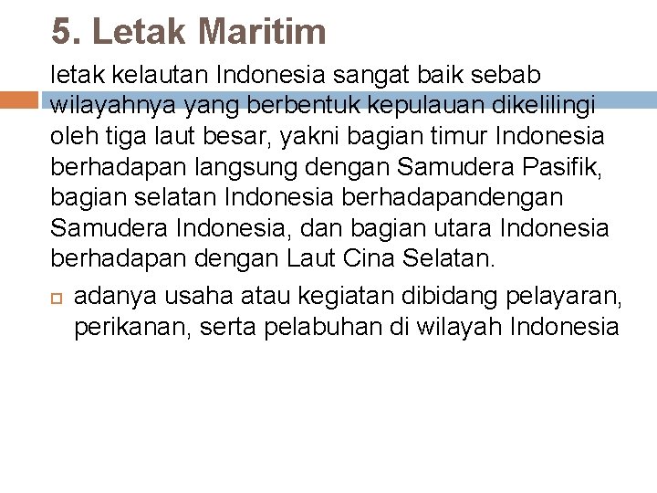 5. Letak Maritim letak kelautan Indonesia sangat baik sebab wilayahnya yang berbentuk kepulauan dikelilingi