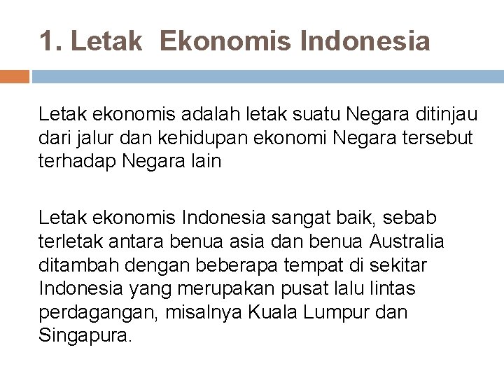 1. Letak Ekonomis Indonesia Letak ekonomis adalah letak suatu Negara ditinjau dari jalur dan