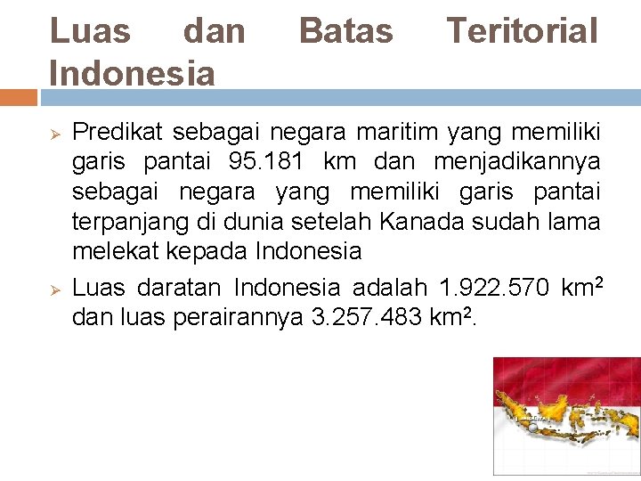 Luas dan Indonesia Ø Ø Batas Teritorial Predikat sebagai negara maritim yang memiliki garis