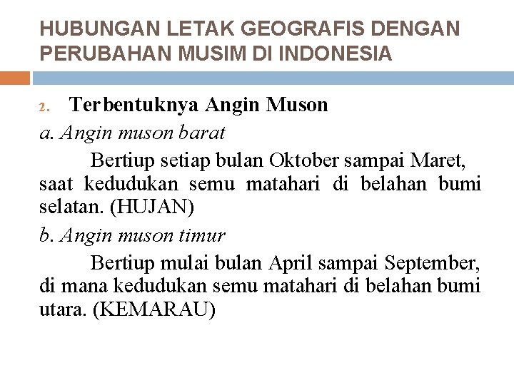 HUBUNGAN LETAK GEOGRAFIS DENGAN PERUBAHAN MUSIM DI INDONESIA Terbentuknya Angin Muson a. Angin muson