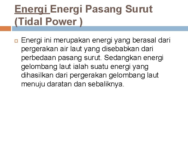 Energi Pasang Surut (Tidal Power ) Energi ini merupakan energi yang berasal dari pergerakan