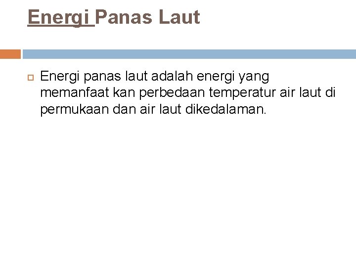 Energi Panas Laut Energi panas laut adalah energi yang memanfaat kan perbedaan temperatur air