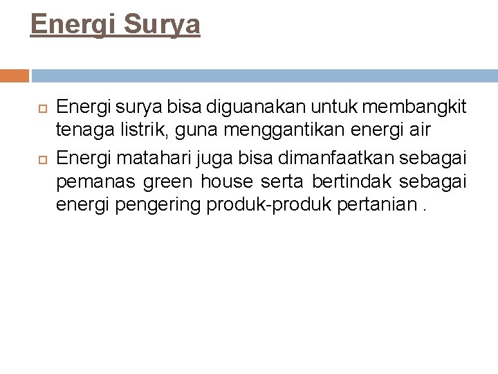 Energi Surya Energi surya bisa diguanakan untuk membangkit tenaga listrik, guna menggantikan energi air