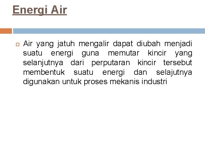 Energi Air yang jatuh mengalir dapat diubah menjadi suatu energi guna memutar kincir yang