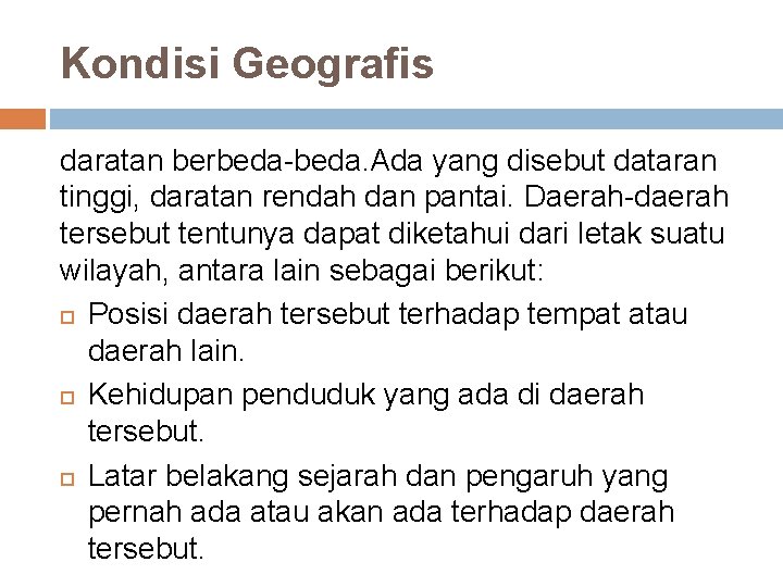 Kondisi Geografis daratan berbeda-beda. Ada yang disebut dataran tinggi, daratan rendah dan pantai. Daerah-daerah