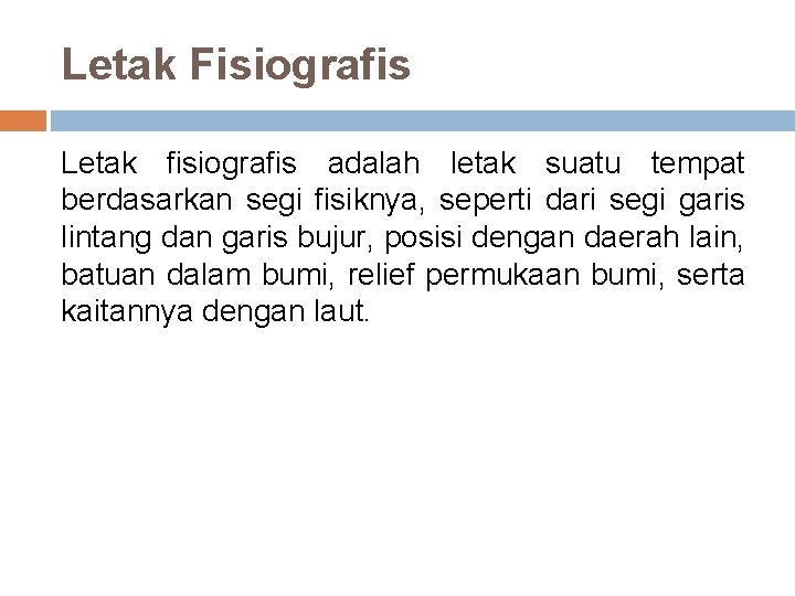 Letak Fisiografis Letak fisiografis adalah letak suatu tempat berdasarkan segi fisiknya, seperti dari segi