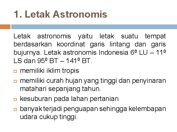 1. Letak Astronomis Letak astronomis yaitu letak suatu tempat berdasarkan koordinat garis lintang dan