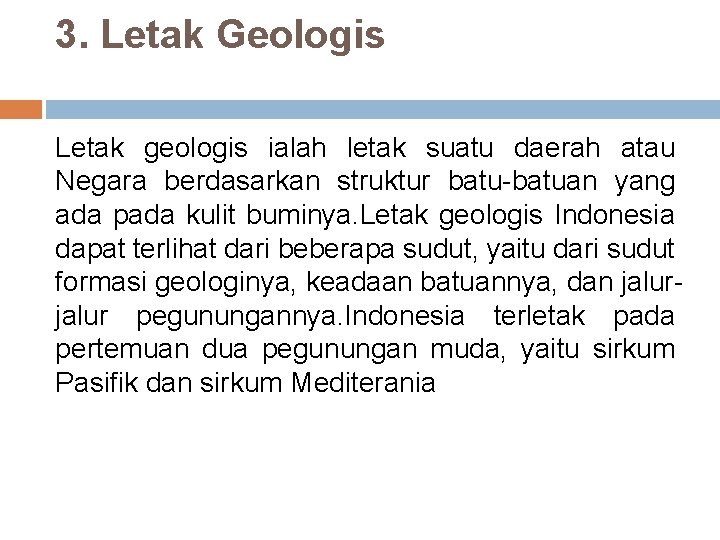 3. Letak Geologis Letak geologis ialah letak suatu daerah atau Negara berdasarkan struktur batu-batuan