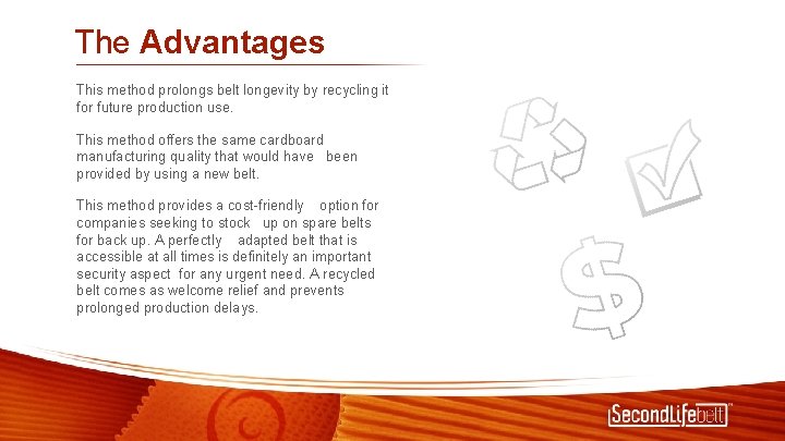 The Advantages This method prolongs belt longevity by recycling it for future production use.