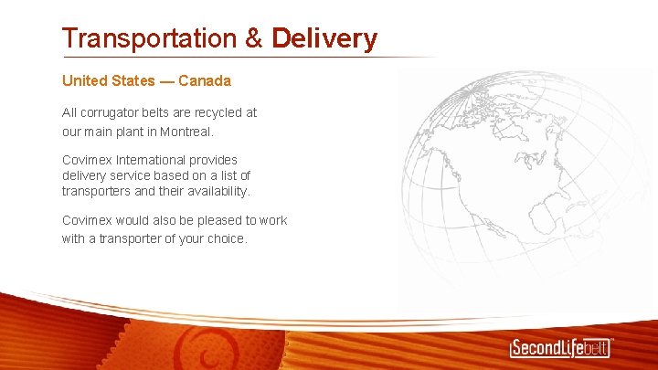 Transportation & Delivery United States — Canada All corrugator belts are recycled at our