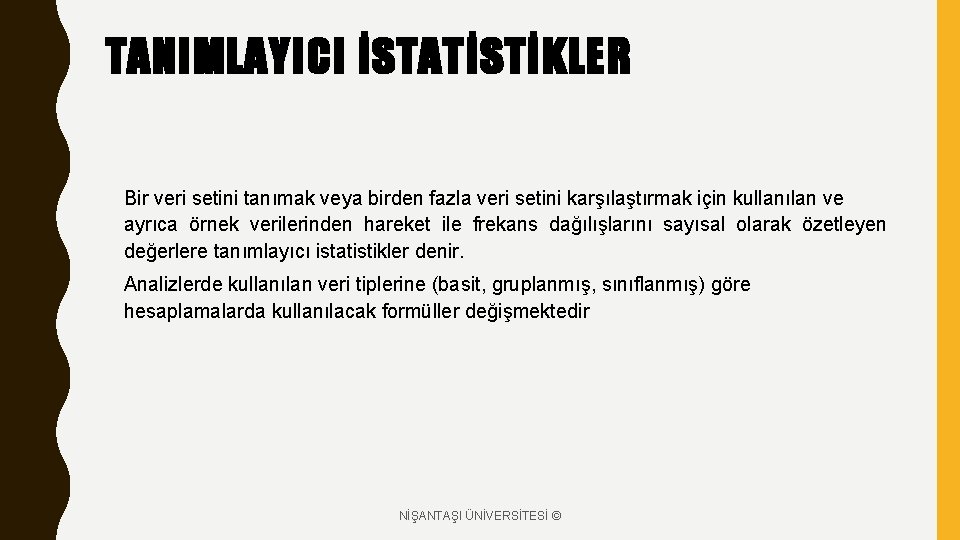 TANIMLAYICI İSTATİSTİKLER Bir veri setini tanımak veya birden fazla veri setini karşılaştırmak için kullanılan