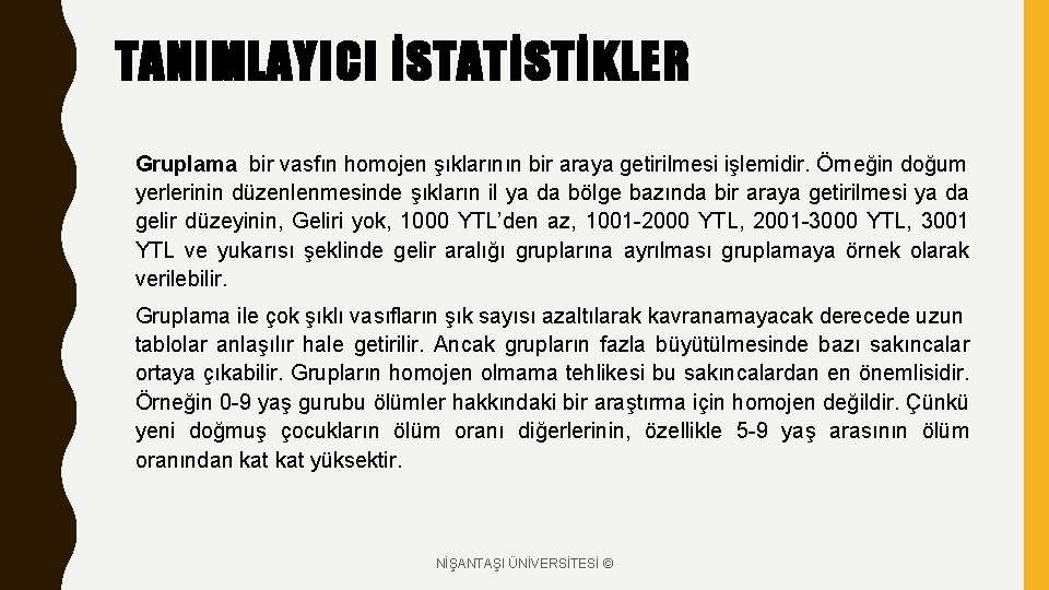 TANIMLAYICI İSTATİSTİKLER Gruplama bir vasfın homojen şıklarının bir araya getirilmesi işlemidir. Örneğin doğum yerlerinin