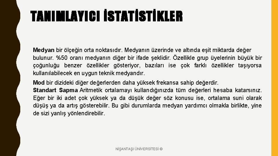 TANIMLAYICI İSTATİSTİKLER Medyan bir ölçeğin orta noktasıdır. Medyanın üzerinde ve altında eşit miktarda değer