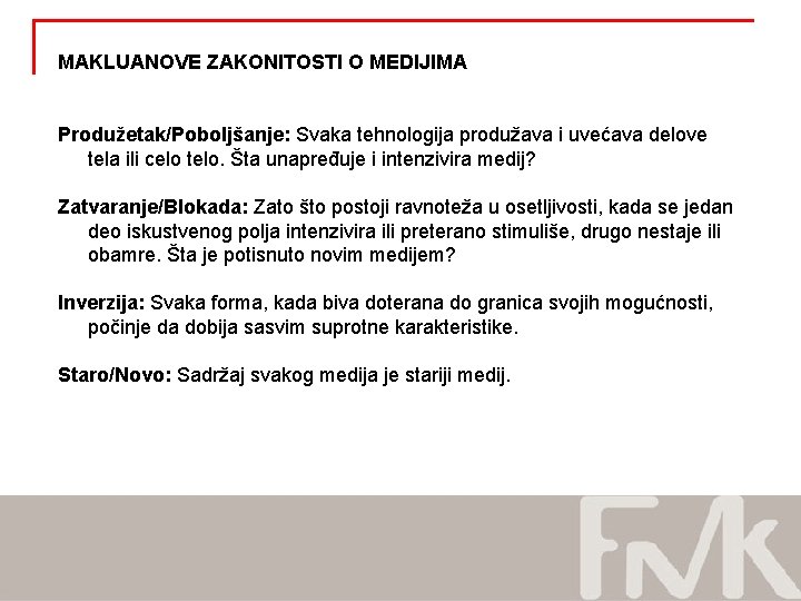 MAKLUANOVE ZAKONITOSTI O MEDIJIMA Produžetak/Poboljšanje: Svaka tehnologija produžava i uvećava delove tela ili celo