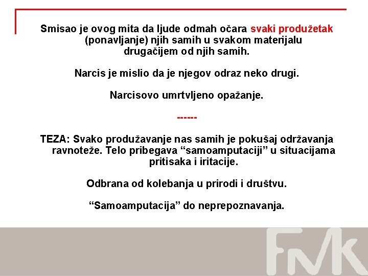 Smisao je ovog mita da ljude odmah očara svaki produžetak (ponavljanje) njih samih u