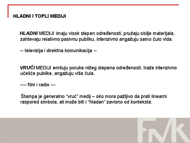 HLADNI I TOPLI MEDIJI HLADNI MEDIJI imaju visok stepen određenosti, pružaju obilje materijala, zahtevaju