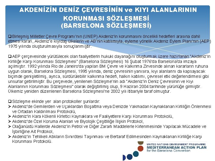 AKDENİZİN DENİZ ÇEVRESİNİN ve KIYI ALANLARININ KORUNMASI SÖZLEŞMESİ (BARSELONA SÖZLEŞMESİ) q Birleşmiş Milletler Çevre