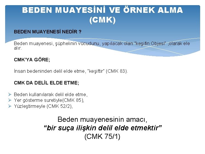 BEDEN MUAYESİNİ VE ÖRNEK ALMA (CMK) BEDEN MUAYENESİ NEDİR ? Beden muayenesi, şüphelinin vücudunu,