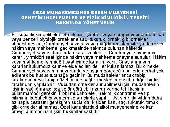 CEZA MUHAKEMESİNDE BEDEN MUAYENESİ GENETİK İNCELEMELER VE FİZİK KİMLİĞİNİN TESPİTİ HAKKINDA YÖNETMELİK q Bir