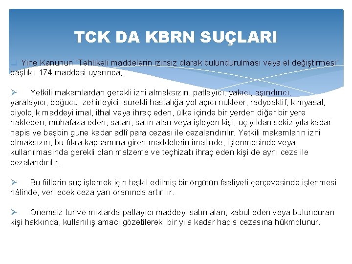 TCK DA KBRN SUÇLARI q Yine Kanunun “Tehlikeli maddelerin izinsiz olarak bulundurulması veya el