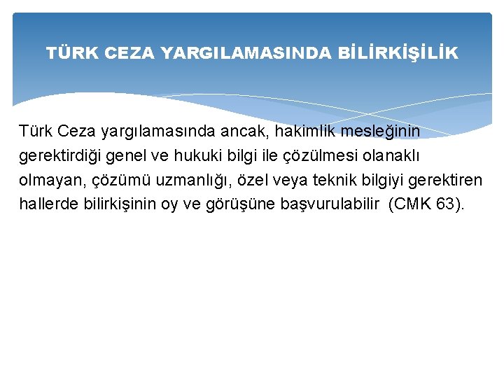 TÜRK CEZA YARGILAMASINDA BİLİRKİŞİLİK Türk Ceza yargılamasında ancak, hakimlik mesleğinin gerektirdiği genel ve hukuki