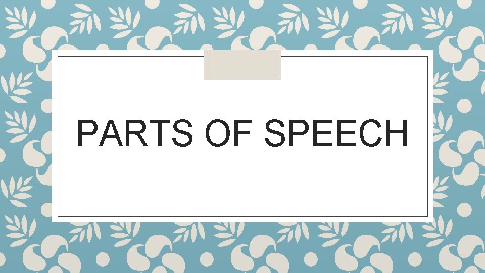 PARTS OF SPEECH 