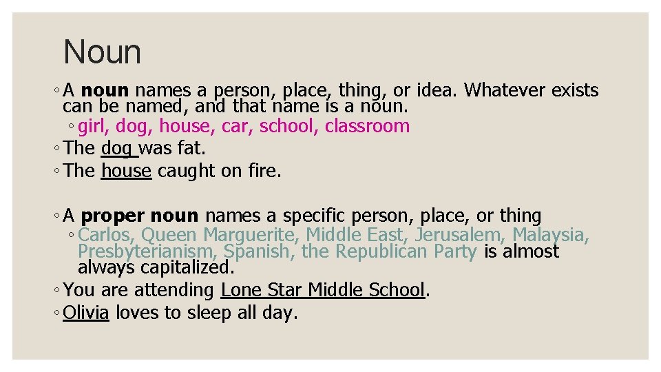 Noun ◦ A noun names a person, place, thing, or idea. Whatever exists can