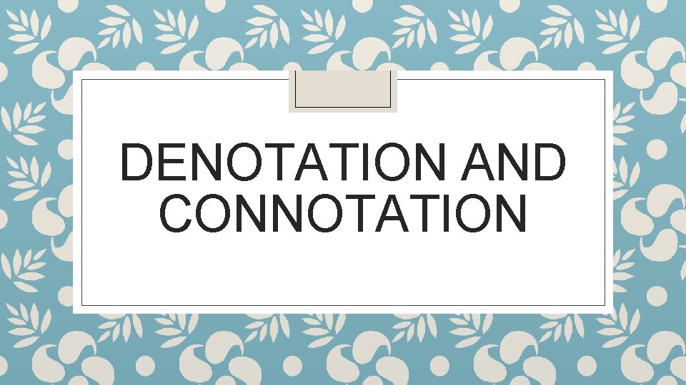 DENOTATION AND CONNOTATION 