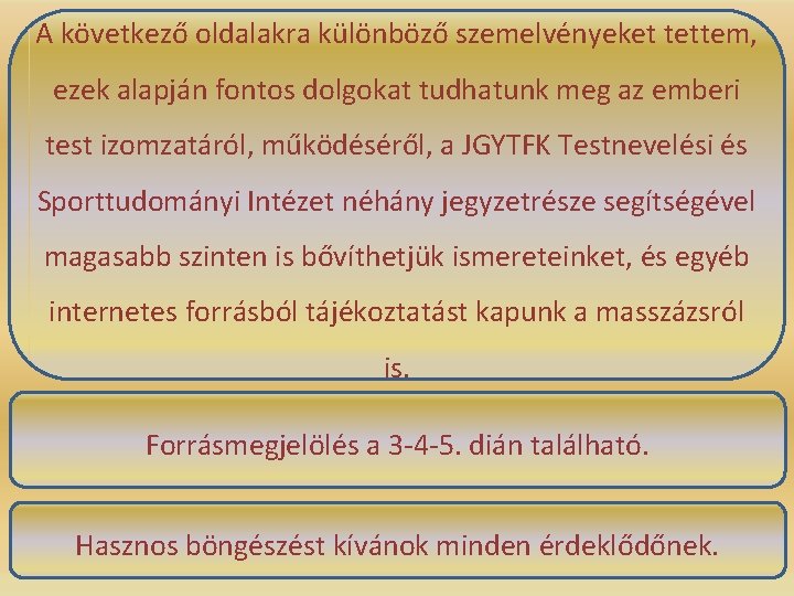 A következő oldalakra különböző szemelvényeket tettem, ezek alapján fontos dolgokat tudhatunk meg az emberi