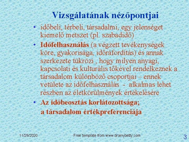 Vizsgálatának nézőpontjai • időbeli, térbeli, társadalmi, egy jelenséget kiemelő metszet (pl. szabadidő) • Időfelhasználás