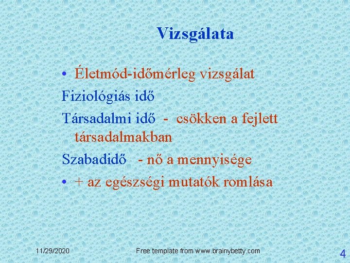 Vizsgálata • Életmód-időmérleg vizsgálat Fiziológiás idő Társadalmi idő - csökken a fejlett társadalmakban Szabadidő