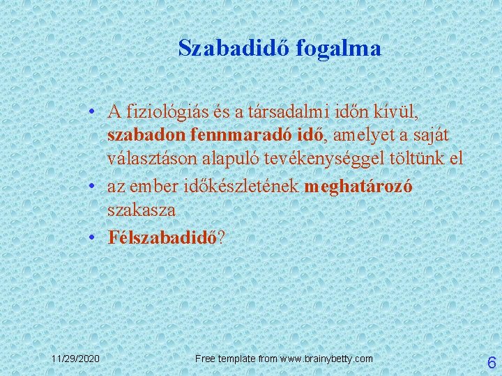 Szabadidő fogalma • A fiziológiás és a társadalmi időn kívül, szabadon fennmaradó idő, amelyet