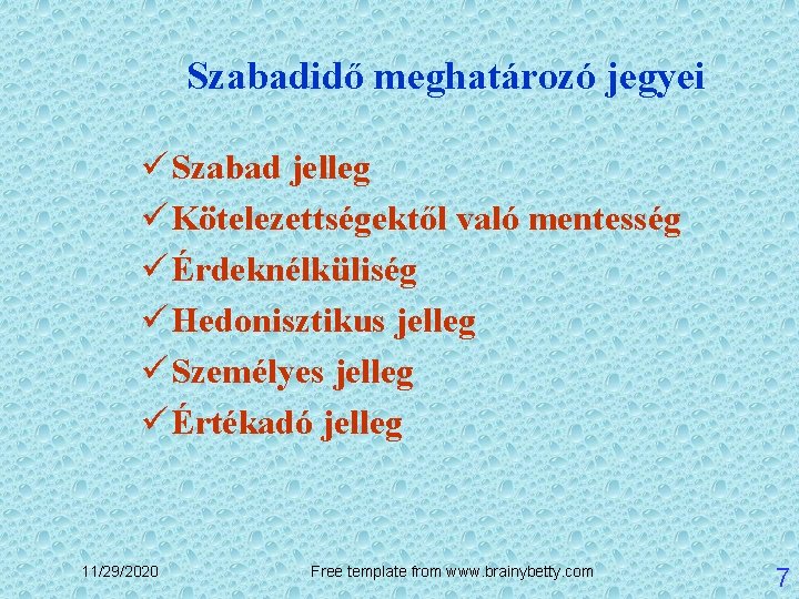 Szabadidő meghatározó jegyei ü Szabad jelleg ü Kötelezettségektől való mentesség ü Érdeknélküliség ü Hedonisztikus